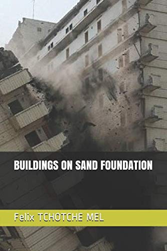BUILDINGS ON SAND FOUNDATION by Felix TCHOTCHE MEL