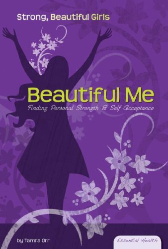 Beautiful Me: Finding Personal Strength & Self Acceptance (Essential Health: Strong Beautiful Girls) by Tamra Orr