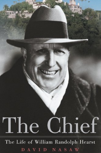 The Chief: The Life of William Randolph Hearst by David Nasaw