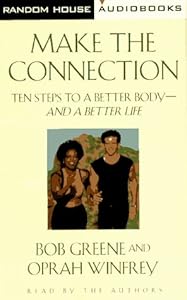 Make the Connection : 10 Steps to a Better Body-And a Better Life (Double Cassette Set) by Bob Greene