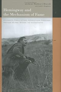 Hemingway and the Mechanism of Fame: Statements, Public Letters, Introductions, Forewords, Prefaces, Blurbs, Reviews, and Endorsements