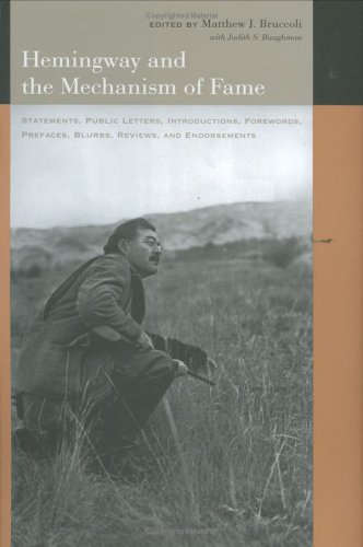 Hemingway and the Mechanism of Fame: Statements, Public Letters, Introductions, Forewords, Prefaces, Blurbs, Reviews, and Endorsements by Ernest Hemingway