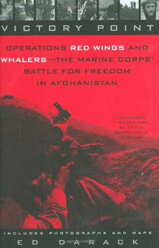 Victory Point: Operations Red Wings and Whalers - the Marine Corps' Battle for Freedom in Afghanistan by Ed Darack