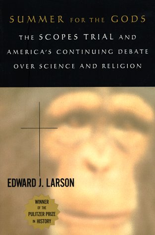 Summer for the Gods: The Scopes Trial and America's Continuing Debate over Science and Religion by Edward J. Larson