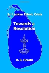 Sri Lankan Ethnic Crisis: Towards a Resolution by R.B. Herath