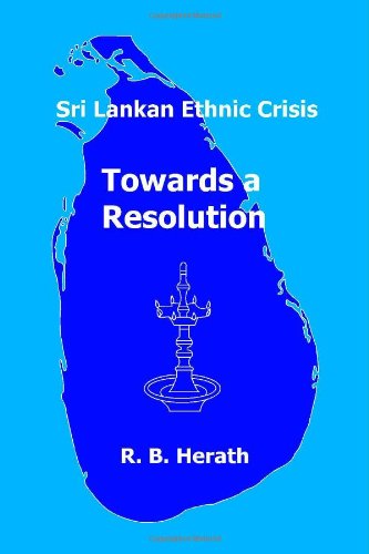 Sri Lankan Ethnic Crisis: Towards a Resolution by R.B. Herath