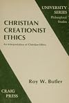 Christian creationist ethics : an interpretation of Christian ethics