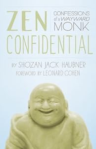 Zen Confidential: Confessions of a Wayward Monk by Shozan Jack Haubner