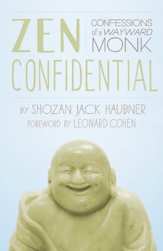Zen Confidential: Confessions of a Wayward Monk by Shozan Jack Haubner