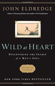 Wild at Heart Revised and Updated: Discovering the Secret of a Man's Soul by John Eldredge