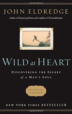 Wild at Heart Revised and Updated: Discovering the Secret of a Man's Soul