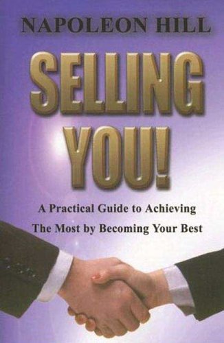 Selling You!: A Practical Guide to Achieving the Most by Becoming Your Best by Napoleon Hill