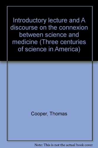 Introductory lecture and A discourse on the connexion between science and medicine by Thomas Cooper