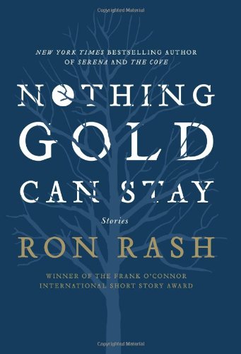 Nothing Gold Can Stay: Stories by Ron Rash