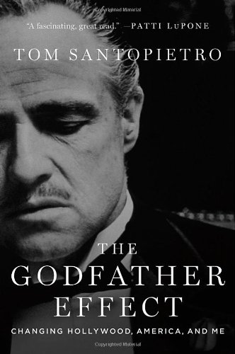 The Godfather Effect: Changing Hollywood, America, and Me by Tom Santopietro