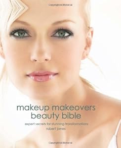 Makeup Makeovers Beauty Bible: Expert Secrets for Stunning Transformations