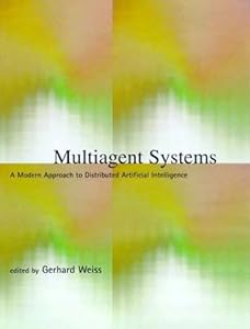 Multiagent Systems: A Modern Approach to Distributed Artificial Intelligence by Gerhard Weiss