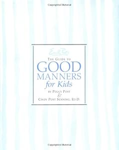 Emily Post's The Guide to Good Manners for Kids by Peggy Post