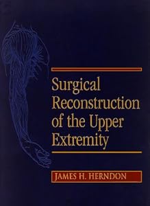 Surgical Reconstruction of the Upper Extremity by James H. Herndon