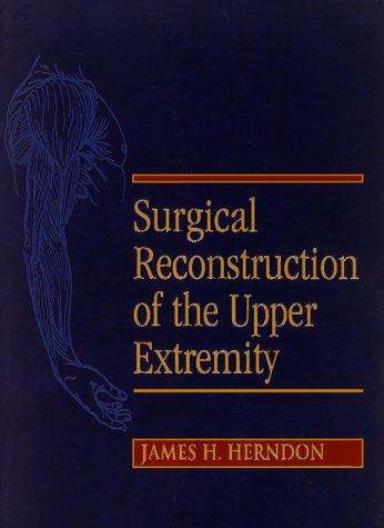 Surgical Reconstruction of the Upper Extremity by James H. Herndon