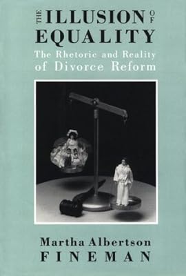The Illusion of Equality: The Rhetoric and Reality of Divorce Reform