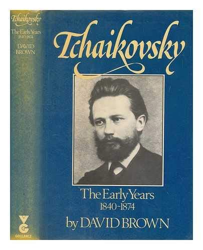 Tchaikovsky: A Biographical and Critical Study by David Brown