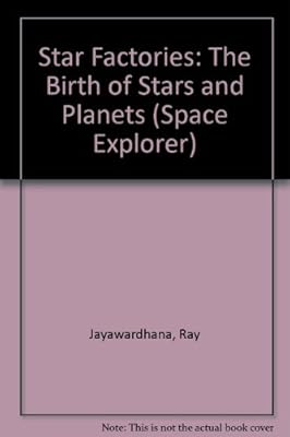 Star Factories: The Birth of Stars and Planets (Space Explorer)