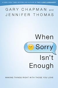 When Sorry Isn't Enough: Making Things Right with Those You Love