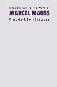 Introduction to the Work of Marcel Mauss by Claude Levi-Strauss