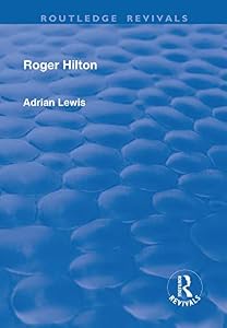Roger Hilton (Routledge Revivals) by Adrian Lewis
