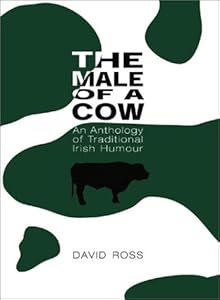 The Male of a Cow: An Anthology of Traditional Irish Humor by David Ross