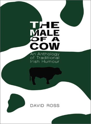 The Male of a Cow: An Anthology of Traditional Irish Humor by David Ross