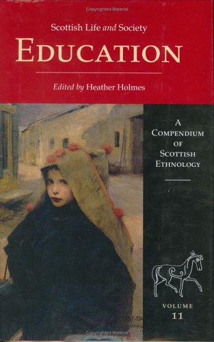 Education: Volume 11 (Scottish Life and Society, A Compendium of Scottish Ethnology series) by H. Holmes