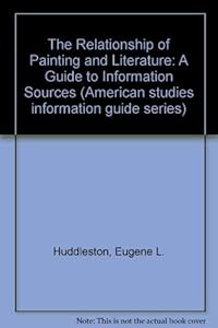 The Relationship of Painting and Literature: A Guide to Information Sources by Eugene L. Huddleston
