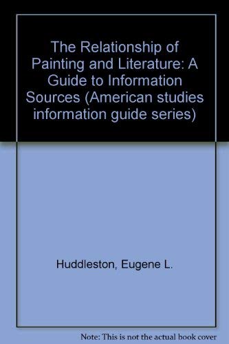The Relationship of Painting and Literature: A Guide to Information Sources by Eugene L. Huddleston