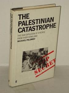 The Palestinian Catastrophe: The 1948 Expulsion of a People From Their Homeland by Michael Palumbo (1987-05-03)
