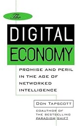 The Digital Economy: Promise and Peril in the Age of Networked Intelligence