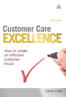 Customer Care Excellence: How to Create an Effective Customer Focus: 6 (Customer Care Excellence: How to Create an Effective Customer Care)