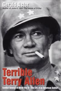 Terrible Terry Allen: Combat General of World War II - The Life of an American Soldier