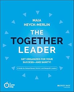 The Together Leader: Get Organized for Your Success - and Sanity! by Maia Heyck-Merlin