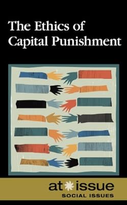 The Ethics of Capital Punishment