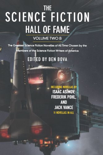The Science Fiction Hall of Fame, Volume Two B: The Greatest Science Fiction Novellas of All Time Chosen by the Members of the Science Fiction Writers of America by Ben Bova