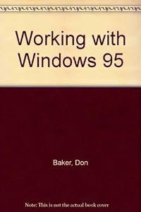 Working With Windows 95 by Don Barker