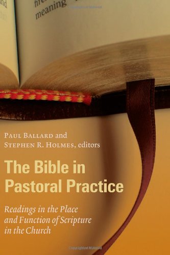 The Bible in Pastoral Practice: Readings in the Place and Function of Scripture in the Church by Stephen R. Holmes