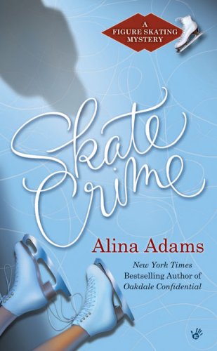 Skate Crime: A Figure Skating Mystery by Alina Adams