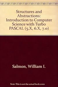 Structures and Abstractions: An Introduction to Computer Science With Turbo Pascal (5.X, 6.X, 7.0) by William I. Salmon