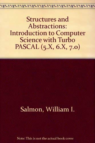 Structures and Abstractions: An Introduction to Computer Science With Turbo Pascal (5.X, 6.X, 7.0) by William I. Salmon