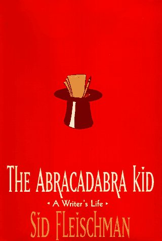 The Abracadabra Kid: A Writer's Life by Sid Fleischman