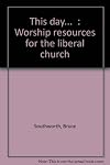 "This day...": Worship resources for the liberal church