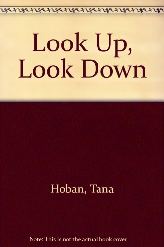 Look Up, Look Down by Tana Hoban